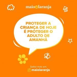 Proteger a criança de hoje é proteger o adulto de amanhã.
